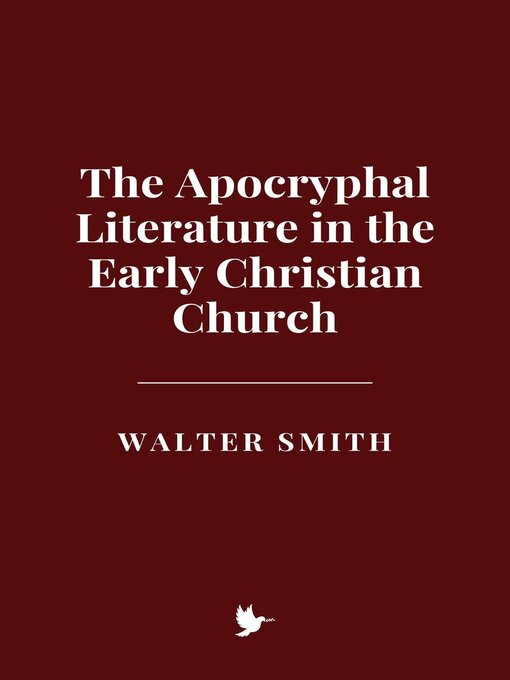 Title details for The Apocryphal Literature in the Early Christian Church by Walter Smith - Available